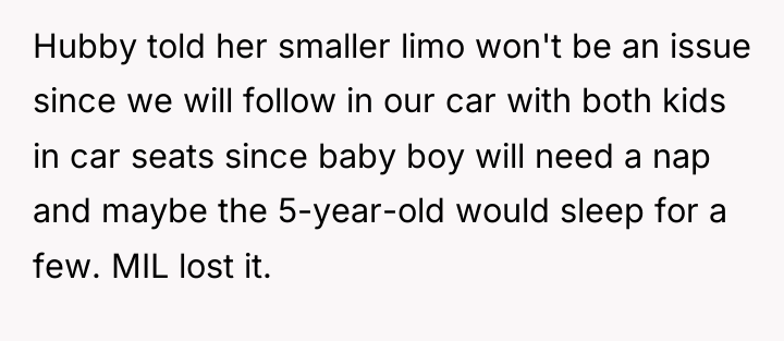 Hubby told her smaller limo won't be an issue since...