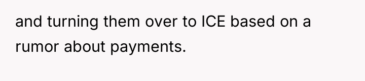 and turning them over to ICE based on a rumor...