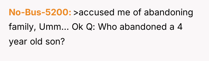 No-Bus-5200 >accused me of abandoning family, Umm... Ok Q: Who...