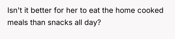 Isn't it better for her to eat the home cooked...