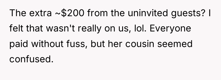 The extra ~$200 from the uninvited guests? I felt that...
