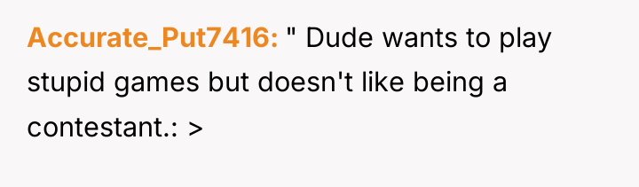 Accurate_Put7416 " Dude wants to play stupid games but doesn't...