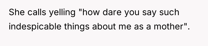 She calls yelling "how dare you say such indespicable things...