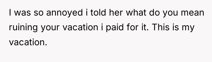 I was so annoyed i told her what do you...