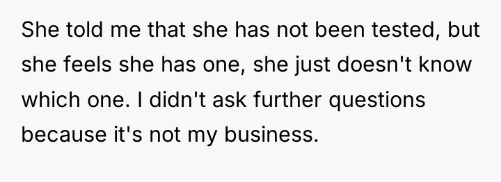 She told me that she has not been tested, but...