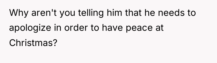 Why aren't you telling him that he needs to apologize...
