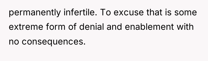 permanently infertile. To excuse that is some extreme form of...