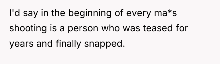 I'd say in the beginning of every ma*s shooting is...