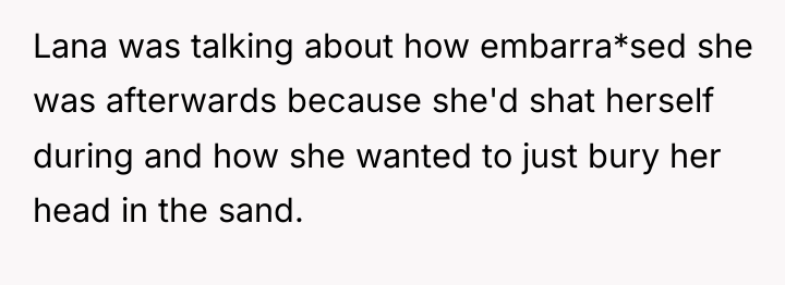 Lana was talking about how embarra*sed she was afterwards because...