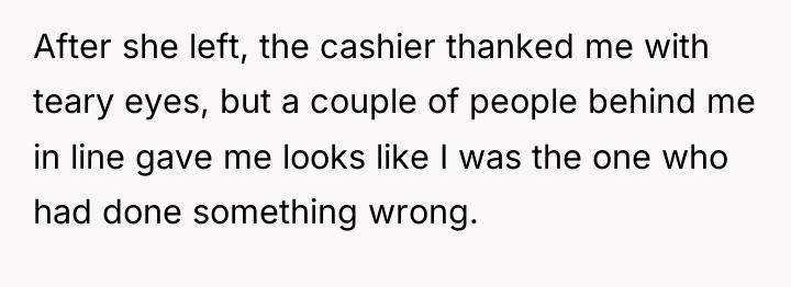 After she left, the cashier thanked me with teary eyes,...