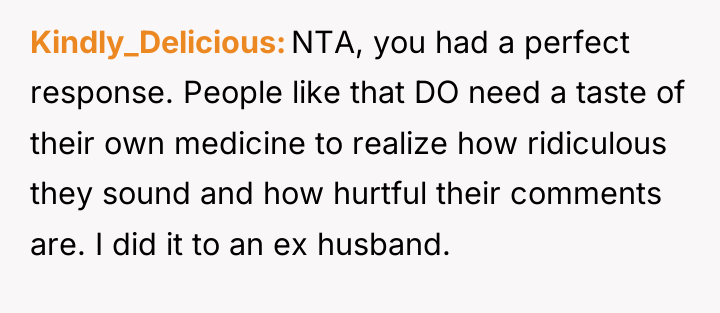 Kindly_Delicious NTA, you had a perfect response. People like that...