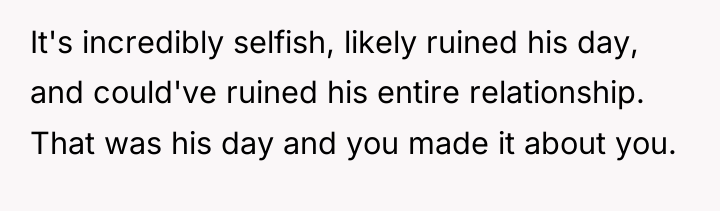 It's incredibly selfish, likely ruined his day, and could've ruined...