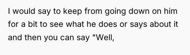 I would say to keep from going down on him...