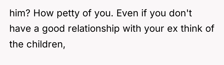 him? How petty of you. Even if you don't have...