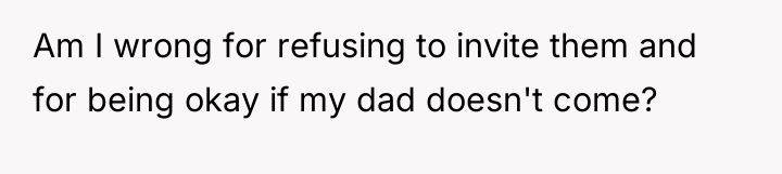Am I wrong for refusing to invite them and for...