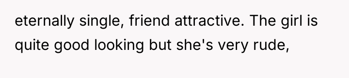 eternally single, friend attractive. The girl is quite good looking...