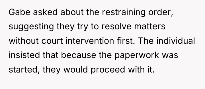 Gabe asked about the restraining order, suggesting they try to...
