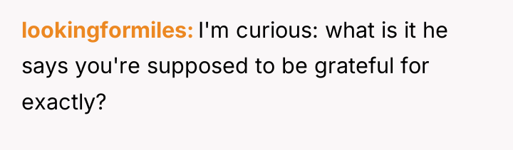 lookingformiles I'm curious: what is it he says you're supposed...