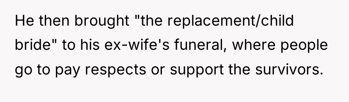 He then brought "the replacement/child bride" to his ex-wife's funeral,...