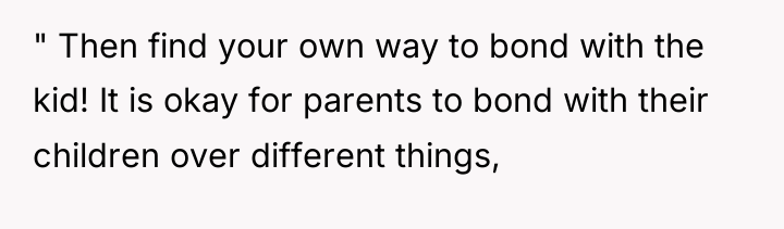 " Then find your own way to bond with the...