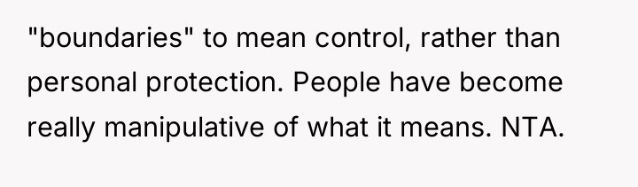 "boundaries" to mean control, rather than personal protection. People have...