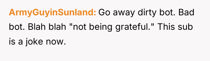 ArmyGuyinSunland Go away dirty bot. Bad bot. Blah blah "not...