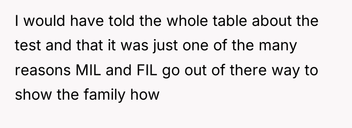 I would have told the whole table about the test...