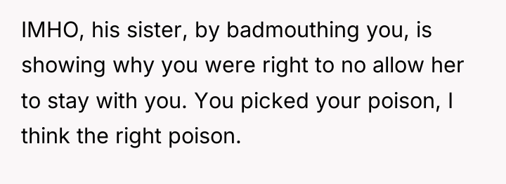 IMHO, his sister, by badmouthing you, is showing why you...