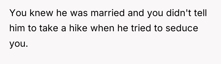 You knew he was married and you didn't tell him...