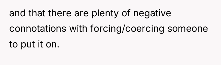 and that there are plenty of negative connotations with forcing/coercing...