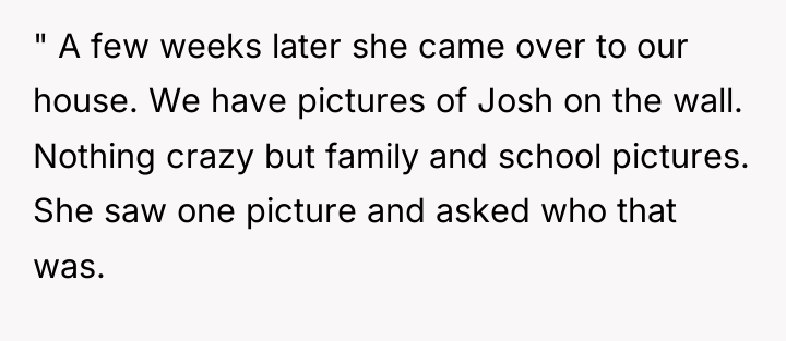 " A few weeks later she came over to our...