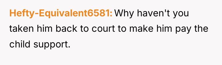 Hefty-Equivalent6581 Why haven't you taken him back to court to...
