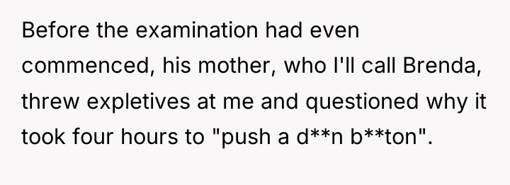 Before the examination had even commenced, his mother, who I'll...