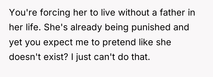 You're forcing her to live without a father in her...