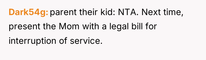 Dark54g parent their kid: NTA. Next time, present the Mom...