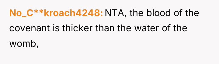 No_C**kroach4248 NTA, the blood of the covenant is thicker than...
