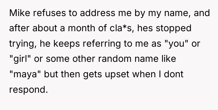 Mike refuses to address me by my name, and after...