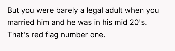 But you were barely a legal adult when you married...