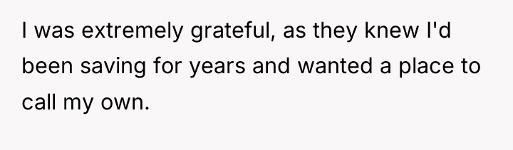I was extremely grateful, as they knew I'd been saving...