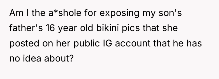 Am I the a*shole for exposing my son's father's 16...