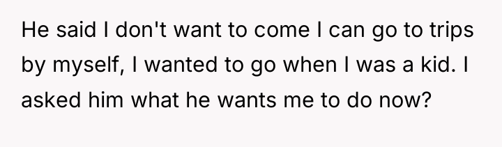 He said I don't want to come I can go...