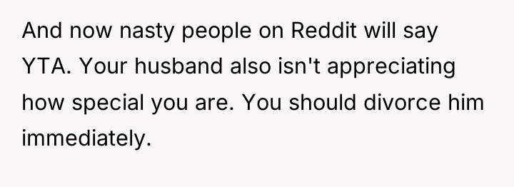 And now nasty people on Reddit will say YTA. Your...
