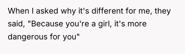 When I asked why it's different for me, they said,...