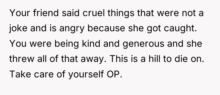 Your friend said cruel things that were not a joke...