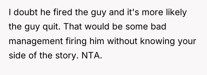 I doubt he fired the guy and it's more likely...