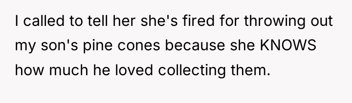 I called to tell her she's fired for throwing out...