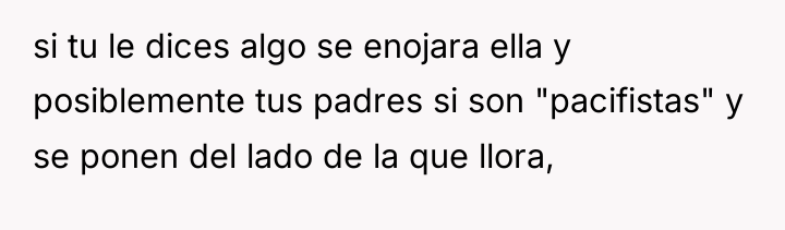 si tu le dices algo se enojara ella y posiblemente...
