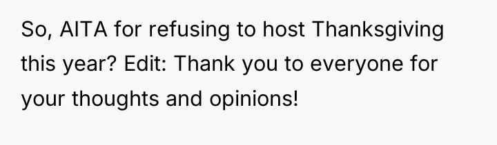 So, AITA for refusing to host Thanksgiving this year? Edit:...