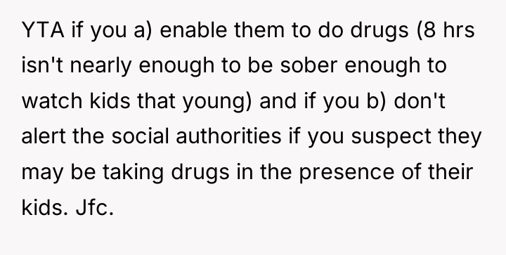 YTA if you a) enable them to do drugs (8...