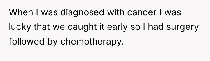 When I was diagnosed with cancer I was lucky that...